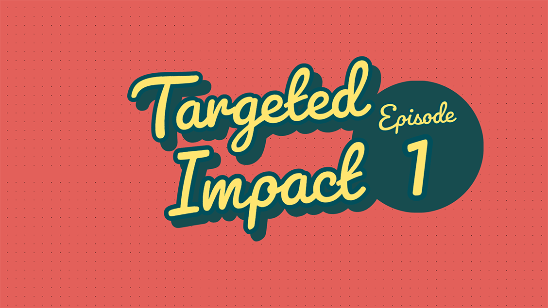 targeted-impact---episode-1