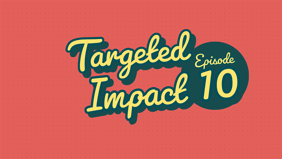 targeted-impact---episode-10