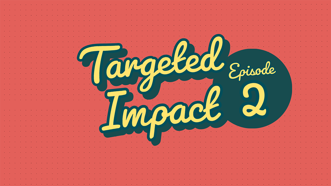 targeted-impact---episode-2