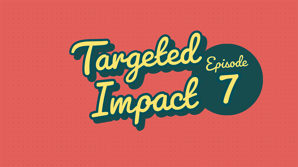 targeted-impact---episode-7
