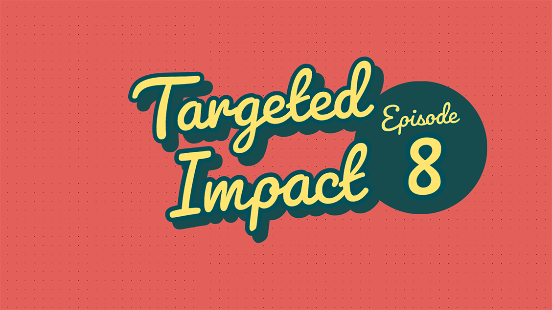 targeted-impact---episode-8